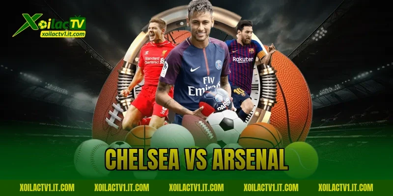 Nhận định Chelsea vs Arsenal: Derby London Căng Thẳng